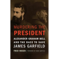 Murdering the President: Alexander Graham Bell and the Race to Save James Garfield - Hardcover