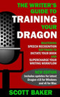 The Writer's Guide to Training Your Dragon: Using Speech Recognition Software to Dictate Your Book and Supercharge Your Writing Workflow - Paperback
