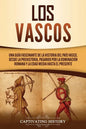 Los vascos: Una guía fascinante de la historia del País Vasco, desde la prehistoria, pasando por la dominación romana y la Edad Media hasta el present - Paperback