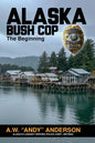 Alaska Bush Cop: The Beginning - Paperback