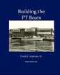 Building the PT Boats: An Illustrated History of U.S. Navy Torpedo Boat Construction in World War II - Paperback
