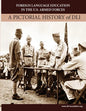 Foreign Language Education in the U.S. Armed Forces: A Pictorial History of DLI - Paperback