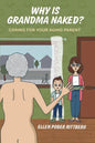 Why Is Grandma Naked?: Caring for Your Aging Parent - Paperback