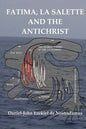 Fatima-La Salette and the Antichrist: Fast Unfolding End Time Prophecies - Paperback