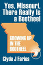 Yes, Missouri, There Really Is a Bootheel: Growing Up in the Bootheel - Paperback