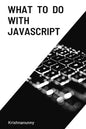 What To Do With JavaScript - Paperback