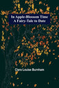 In Apple-Blossom Time; A Fairy-Tale to Date - Paperback