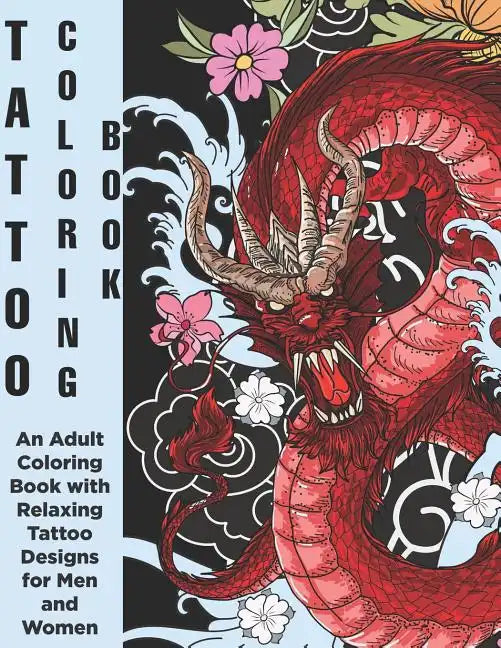 Tattoo Coloring Book - An Adult Coloring Book with Relaxing Tattoo Designs for Men and Women - Paperback