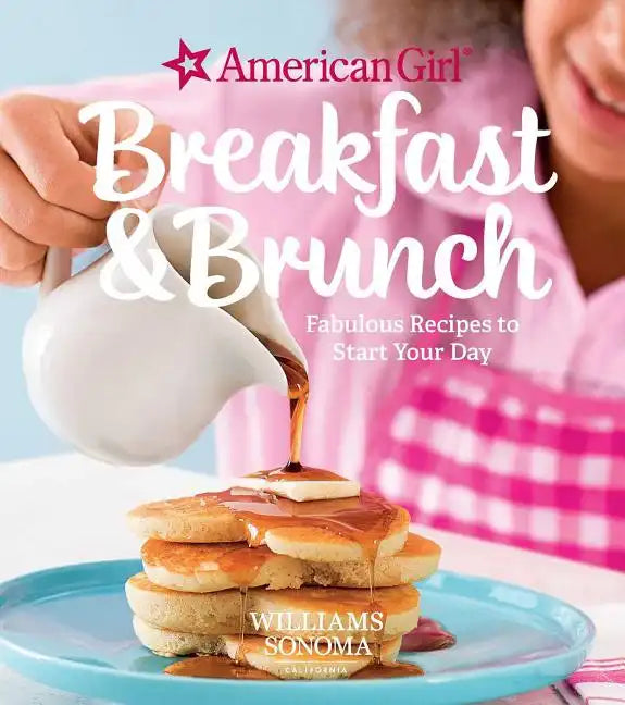 American Girl: Breakfast & Brunch: Fabulous Recipes to Start Your Day - Hardcover