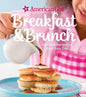 American Girl: Breakfast & Brunch: Fabulous Recipes to Start Your Day - Hardcover