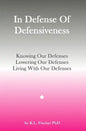 In Defense Of Defensiveness: Knowing Our Defenses, Lowering Our Defenses, Living With Our Defenses - Paperback