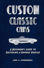 Custom Classic Cars: A Beginner's Guide to Restoring a Vintage Vehicle - Paperback