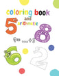 coloring book and arithmetic: The coloring and math book for children from number 1 to number 10 is for kindergarten children from 3 to 5 years old - Paperback