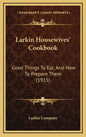 Larkin Housewives' Cookbook: Good Things to Eat, and How to Prepare Them (1915) - Hardcover