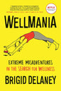 Wellmania: Extreme Misadventures in the Search for Wellness - Paperback