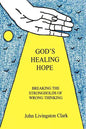 God's Healing Hope: Breaking the Strongholds of Wrong Thinking - Paperback