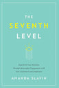 The Seventh Level: Transform Your Business Through Meaningful Engagement with Your Customers and Employees - Hardcover