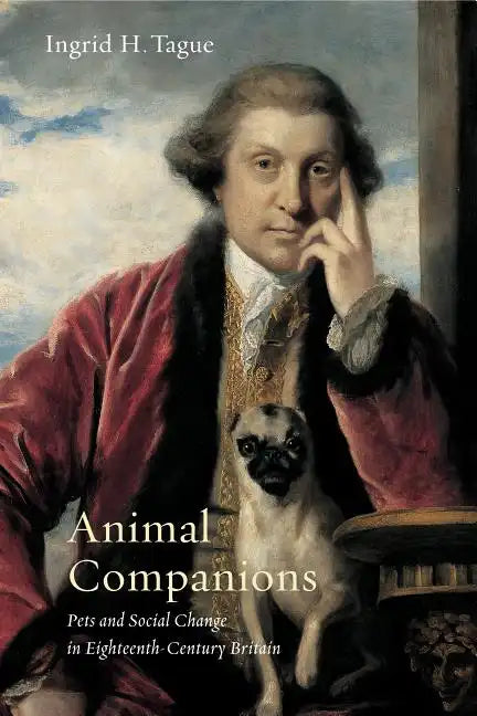 Animal Companions: Pets and Social Change in Eighteenth-Century Britain - Paperback
