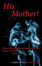 His Mother!: Women Write About Their Mothers-in-Law with Humor, Frustration, and Love - Paperback