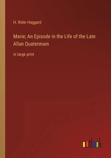 Marie; An Episode in the Life of the Late Allan Quatermain: in large print - Paperback