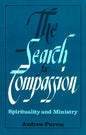 The Search for Compassion: Spirituality and Ministry - Paperback