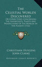 The Celestial Worlds Discovered: Or Conjectures Concerning The Inhabitants, Plants And Productions Of The Worlds In The Planets (1722) - Hardcover