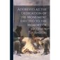 Addresses at the Dedication of the Monument Erected to the Memory of Matthew Thornton - Paperback