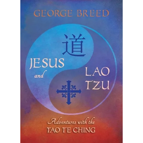 Jesus & Lao Tzu: Adventures with the Tao Te Ching: Adventures with the Tao Te Ching - Paperback