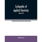 Cyclopedia of applied electricity: a general reference work on direct-current generators and motors, storage batteries, electrochemistry, welding, ele - Paperback