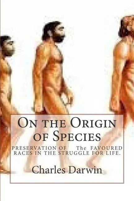On the Origin of Species: PRESERVATION OF The FAVOURED RACES IN THE STRUGGLE FOR LIFE. - Paperback