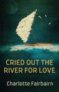 Cried Out the River for Love - Paperback