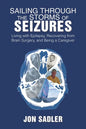 Sailing Through the Storms of Seizures: Living with Epilepsy, Recovering from Brain Surgery, and Being a Caregiver - Paperback
