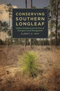 Conserving Southern Longleaf: Herbert Stoddard and the Rise of Ecological Land Management - Paperback
