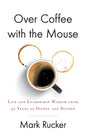 Over Coffee with the Mouse: Life and Leadership Wisdom from 32 Years at Disney and Beyond - Paperback
