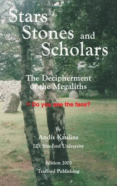 Stars, Stones and Scholars: The Decipherment of the Megaliths as an Ancient Survey of the Earth by Astronomy - Hardcover