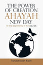 The Power of Creation Ahayah New Day: In the Beginning It Was Black - Paperback