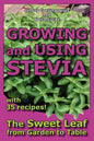 Growing and Using Stevia: The Sweet Leaf from Garden to Table with 35 Recipes - Paperback