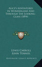 Alice's Adventures in Wonderland and Through the Looking-Glass (1894) - Hardcover