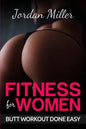 Fitness for Women: Butt Workout Done Easy: Booty in 30 Days, Powerful Booty Building Tips FREE BONUS: TOP 5 EXERCISES - Paperback