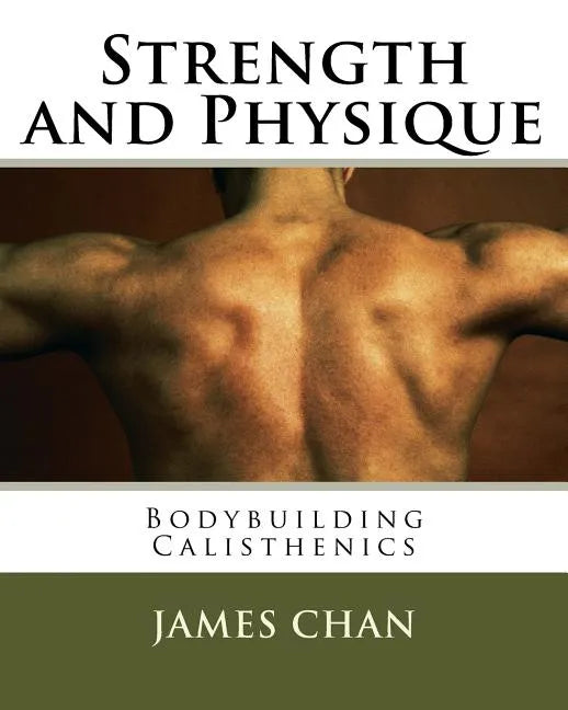Strength and Physique: : Bodybuilding Calisthenics - Paperback