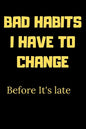 Bad habits I have to change before it's late: A Book for writing your bad habits to change them and improve yourself - Paperback