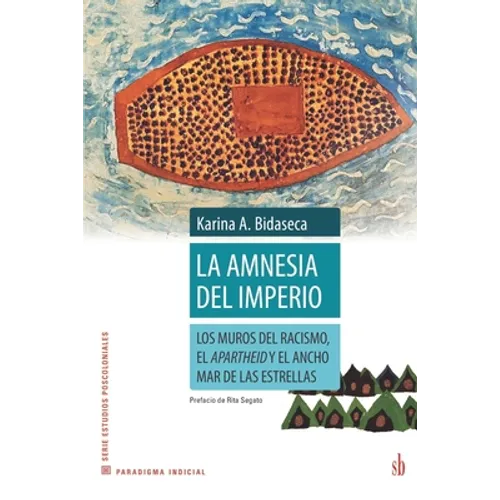 La amnesia del imperio: Los muros del racismo, el apartheid y el ancho mar de las estrellas - Paperback