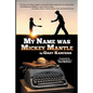 My Name Was Mickey Mantle - Paperback