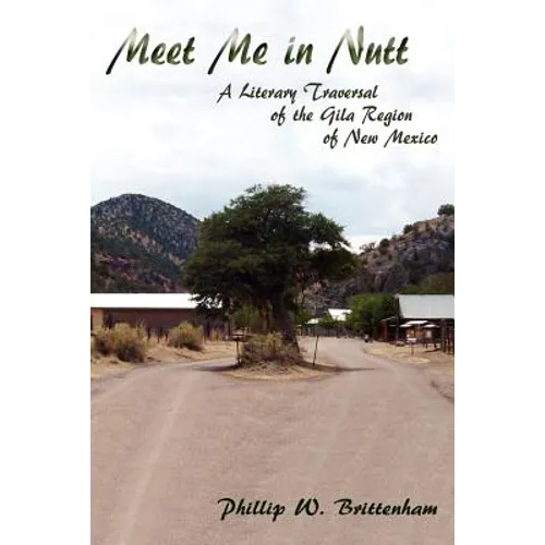 Meet Me in Nutt: A Literary Traversal of the Gila Region of New Mexico - Paperback