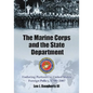 The Marine Corps and the State Department: Enduring Partners in United States Foreign Policy, 1798-2007 - Paperback
