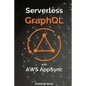 Serverless Graphql APIs with Amazon's Aws Appsync - Paperback