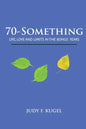 70-Something: Life, Love and Limits in the Bonus Years - Paperback