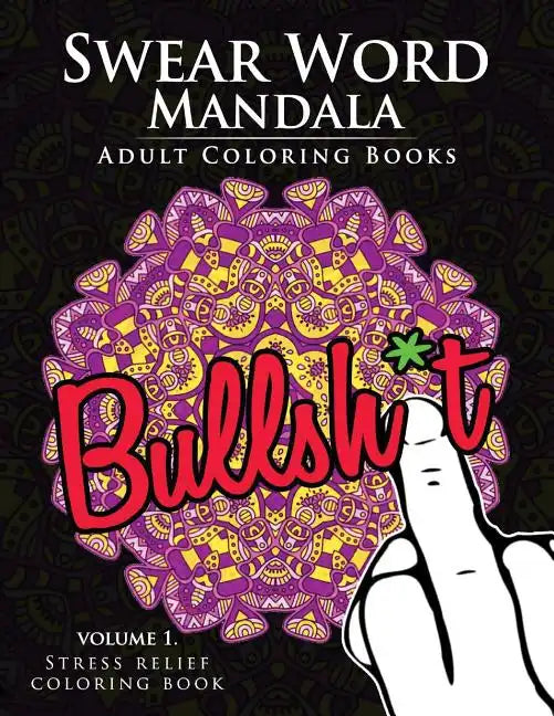 Swear Word Mandala Adults Coloring Book Volume 1: Sweary coloring book for adults, Mandalas & Paisley Designs - Paperback