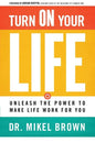 Turn on Your Life: Unleash the Power to Make Life Work for You - Paperback