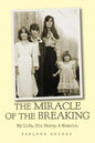 The Miracle of the Breaking: My Life, His Story. a Memoir. - Paperback